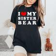 I Love My Sister Bear I Heart My Sister Bear Women's Oversized Comfort T-Shirt Black