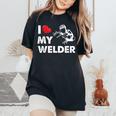 I Love My Welder Welder Wife Girls Women's Oversized Comfort T-Shirt Black