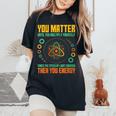 You Matter Unless You Multiply Then You Energy Science Women's Oversized Comfort T-Shirt Black