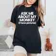 Monkey Dad Mom Monkey Ask Me About My Monkey Women's Oversized Comfort T-Shirt Black