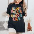 In My Mother Of The Groom Era Mom Mother Of The Groom Women's Oversized Comfort T-Shirt Black
