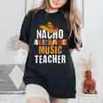 Nacho Average Music Teacher Cinco De Mayo Mexican Women's Oversized Comfort T-Shirt Black