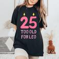 Too Old For Leo 25 Birthday For Meme Joke Women's Oversized Comfort T-Shirt Black