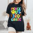 Peace Out 3Rd Grade Teacher Student Happy Last Day Of School Women's Oversized Comfort T-Shirt Black