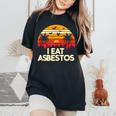 Sarcastic Asbestos Removal Professional I Eat Asbestos Women's Oversized Comfort T-Shirt Black