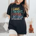 I Came I Taught I Loved I Retired Teacher Life Retirement Women's Oversized Comfort T-Shirt Black