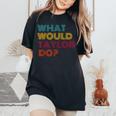 What Would Taylor Do Inspirational Feminism Women Women's Oversized Comfort T-Shirt Black