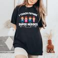 I Teach Super Heroes Teacher Women's Oversized Comfort T-Shirt Black