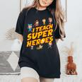 I Teach Superheroes First Grade Teacher Prek Teacher Women's Oversized Comfort T-Shirt Black