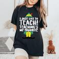 Teacher Elf Christmas I Just Like To Teach Teacher Women's Oversized Comfort T-Shirt Black