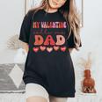 My Valentine Calls Me Dad Retro Groovy Valentines Day Women's Oversized Comfort T-Shirt Black