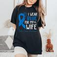 I Wear Blue For My Wife Warrior Colon Cancer Awareness Women's Oversized Comfort T-Shirt Black