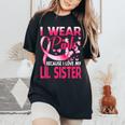 I Wear Pink For My Lil Sister Breast Cancer Awareness Women's Oversized Comfort T-Shirt Black