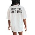 I Love You Say It Back Vintage Women's Oversized Comfort T-Shirt Back Print Ivory