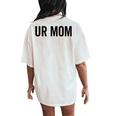 Ur Mom Rude Bad Attitude Joke Saying Mother Women's Oversized Comfort T-Shirt Back Print Ivory