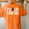 I'll Beat Or Eat Your Ass Pun Joke Sarcastic Sayings Women's Oversized Comfort T-Shirt Back Print Yam