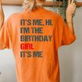 Its Me Hi Im The Birthday Girl Its Me Happy Birthday Party Women's Oversized Comfort T-Shirt Back Print Yam