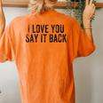 I Love You Say It Back Vintage Women's Oversized Comfort T-Shirt Back Print Yam
