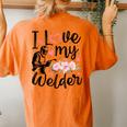 I Love My Welder Welder Wife Girlfriend Women Women's Oversized Comfort T-Shirt Back Print Yam