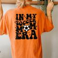 In My Soccer Mom Era Retro Soccer Mama Mother's Day Women's Oversized Comfort T-Shirt Back Print Yam