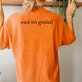 Wait I’M Goated For Women Women's Oversized Comfort T-Shirt Back Print Yam