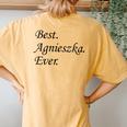 Best Agnieszka Ever Name Women's Oversized Comfort T-Shirt Back Print Mustard