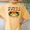 We Are On A Break Teacher Glasses Summer Break Hello Summer Women's Oversized Comfort T-Shirt Back Print Mustard