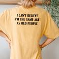 I Can't Believe I'm The Same Age As Old People Saying Women's Oversized Comfort T-Shirt Back Print Mustard