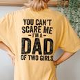 You Can't Scare Me I'm A Dad Of Two Girls Father's Day Women's Oversized Comfort T-Shirt Back Print Mustard