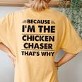 Because Im The Chicken Chaser That's Why Women's Oversized Comfort T-Shirt Back Print Mustard