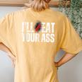 I'll Beat Or Eat Your Ass Pun Joke Sarcastic Sayings Women's Oversized Comfort T-Shirt Back Print Mustard