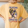 I'm Voting For A Convicted Felon In 2024 Women Messy Bun Women's Oversized Comfort T-Shirt Back Print Mustard
