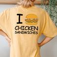I Love Chicken Sandwich Spicy Nashville Crispy Tender Pickle Women's Oversized Comfort T-Shirt Back Print Mustard