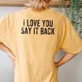 I Love You Say It Back Vintage Women's Oversized Comfort T-Shirt Back Print Mustard