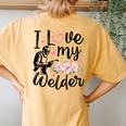 I Love My Welder Welder Wife Girlfriend Women Women's Oversized Comfort T-Shirt Back Print Mustard