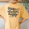 Music Education Matters Music Teacher Appreciation Women Women's Oversized Comfort T-Shirt Back Print Mustard