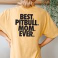 Pitbull Mom Best Pitbull Mom Ever Women's Oversized Comfort T-Shirt Back Print Mustard