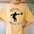 Now You A Single Mom Mother Day Women's Oversized Comfort T-Shirt Back Print Mustard