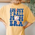 In My T Ball Mom Era Ball Mom Life Mama Mother's Day Women's Oversized Comfort T-Shirt Back Print Mustard