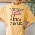 Three Things I Wish A Bitch Would Female Girl Sarcasm Women's Oversized Comfort T-Shirt Back Print Mustard