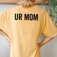 Ur Mom Rude Bad Attitude Joke Saying Mother Women's Oversized Comfort T-Shirt Back Print Mustard