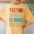 Youth Vintage Present Boys Girls Retro Yeet Or Be Yeeted Child Women's Oversized Comfort T-Shirt Back Print Mustard