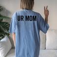 Ur Mom Rude Bad Attitude Joke Saying Mother Women's Oversized Comfort T-Shirt Back Print Moss