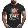 Basketball Dad Warning Protective Father Sports Love Big and Tall Men T-shirt