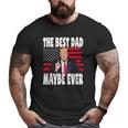 The Best Dad Maybe Ever Father Trump Big and Tall Men T-shirt