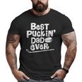 Best Puckin' Dad Ever Hockey For Father Big and Tall Men T-shirt