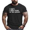 I Can't I Have Plans In The Garage Dads Fathers Day Big and Tall Men T-shirt