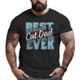 Cat Dad Idea For Father's Day Best Cat Dad Ever Big and Tall Men T-shirt