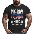 My Dad Is Not Just A Veteran He Is My Hero Father Daddy Big and Tall Men T-shirt