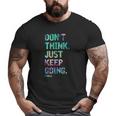 Don't Think Just Keep Going Fitness Colors Text Vintage Big and Tall Men T-shirt